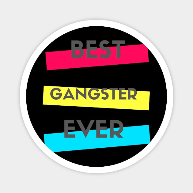 Best Gangster Ever Magnet by divawaddle